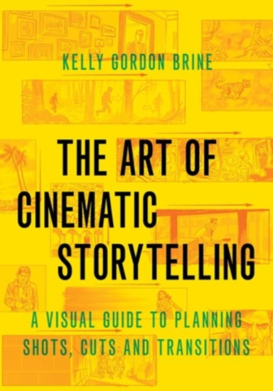 The Art of Cinematic Storytelling (A Visual Guide to Planning Shots, Cuts, and Transitions) - kniha z kategorie Film