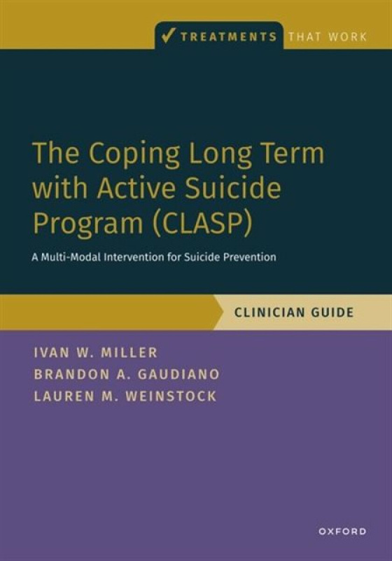 The Coping Long Term with Active Suicide Program (CLASP) - Brandon  Gaudiano, Lauren  Weinstock, Ivan  Miller
