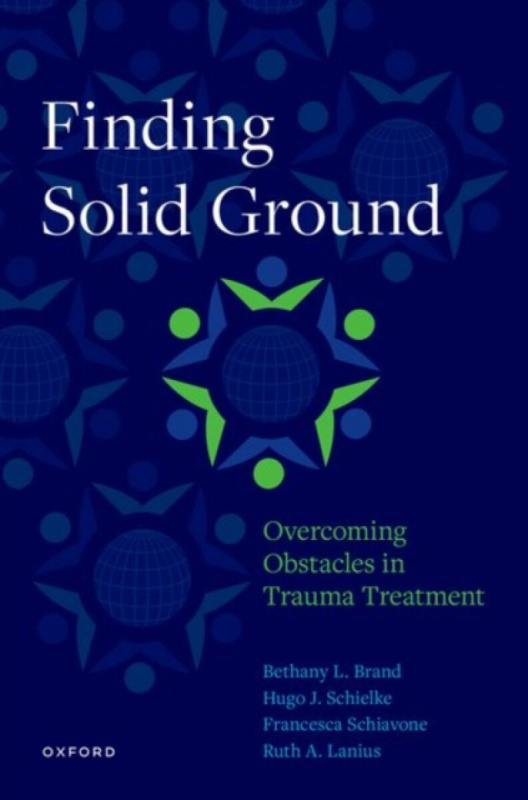 Finding Solid Ground: Overcoming Obstacles in Trauma Treatment - Bethany L.  Brand, Ruth A.  Lanius, H.  Schielke, Francesca  Schiavone