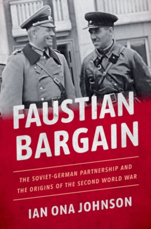 Faustian Bargain (The Soviet-German Partnership and the Origins of the Second World War),Faustian Bargain (The Soviet-German Partnership and the Origi