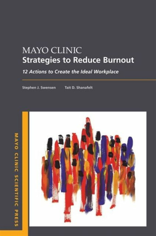 Mayo Clinic Strategies To Reduce Burnout - Stephen, MD, MMM  Swensen, Tait, MD  Shanafelt