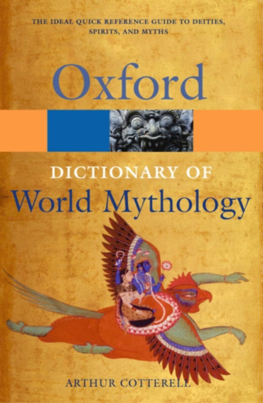 A Dictionary of World Mythology - Arthur Cotterell