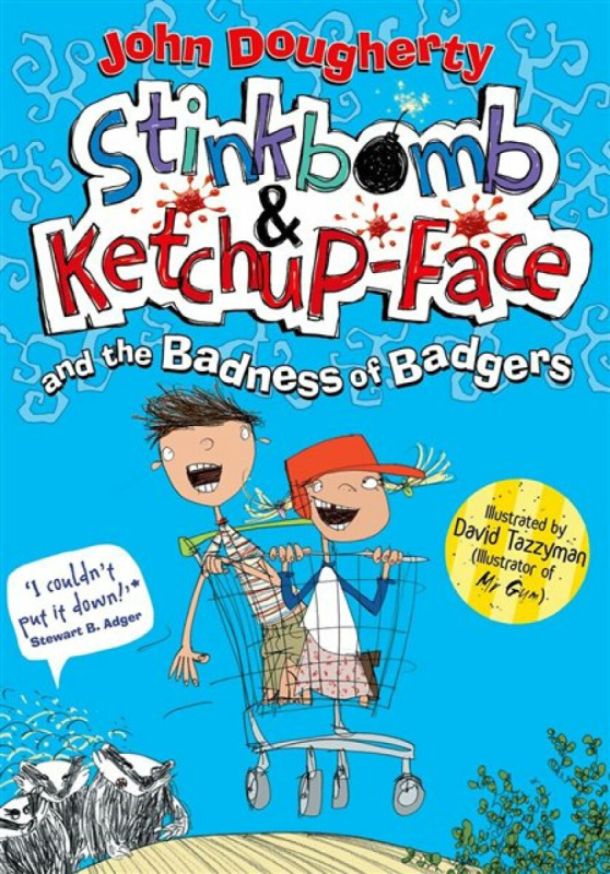 Stinkbomb & Ketchup-Face and the Badness of Badgers - John Dougherty
