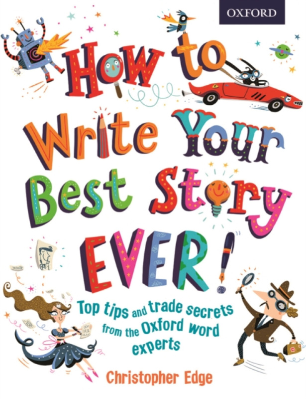 How to Write Your Best Story Ever! - Christopher Edge
