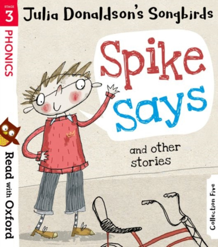 Read with Oxford: Stage 3: Julia Donaldson's Songbirds: Spike Says and Other Stories - Julia Donaldsonová