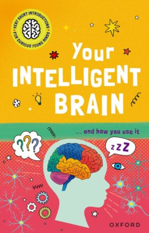 Very Short Introductions for Curious Young Minds: Your Intelligent Brain - Mike Tranter