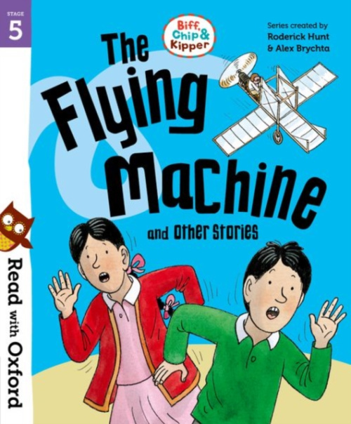 Oxford University Press Read with Oxford: Stage 5: Biff, Chip and Kipper: The Flying Machine and Other Stories - Hunt, Roderick