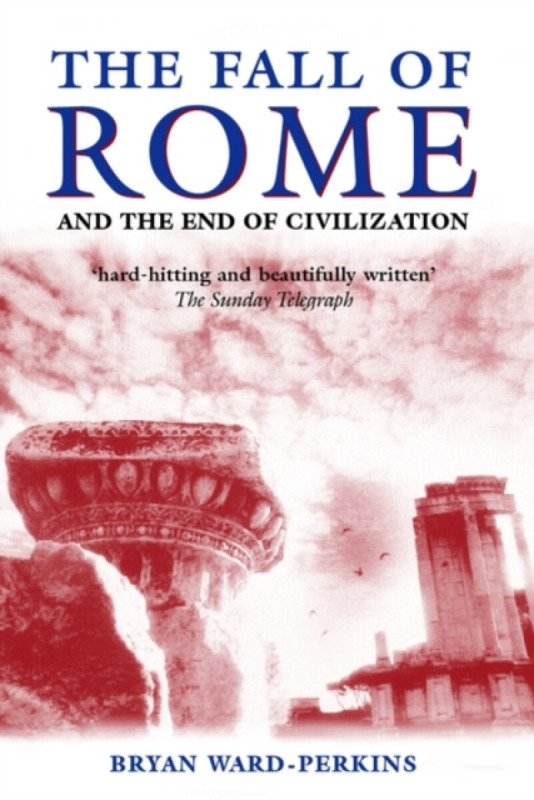 The Fall of Rome - Bryan  Ward-Perkins