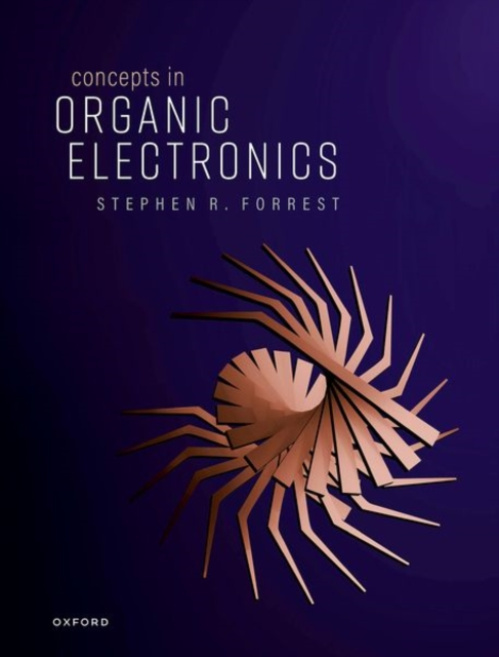 Oxford University Press Concepts in Organic Electronics - Forrest, Stephen R. (Peter A. Franken Distinguished University Professor of Electrical Engineering, Peter A. Franken Distinguished University Professor of Electrical Engineering, University of Mich