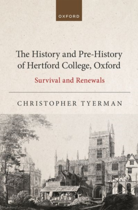 Oxford University Press History and Pre-History of Hertford College, Oxford - Tyerman, Christopher (Professor Emeritus of the History of the Crusades and Emeritus Fellow, Professor Emeritus of the History of the Crusades and Emeritus Fellow, Hertford Coll