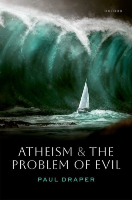 Oxford University Press Atheism and the Problem of Evil - Draper, Paul (Professor of Philosophy, Purdue University)