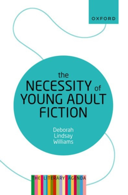 The Necessity of Young Adult Fiction - Deborah Lindsay  Williams