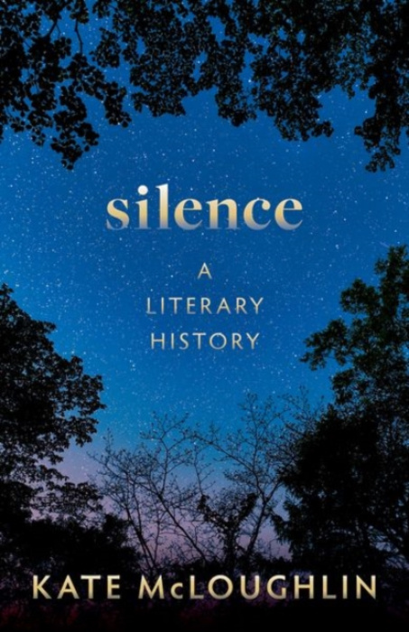 Oxford University Press Silence: A Literary History - McLoughlin, Kate (Professor of English Literature, Professor of English Literature, University of Oxford)