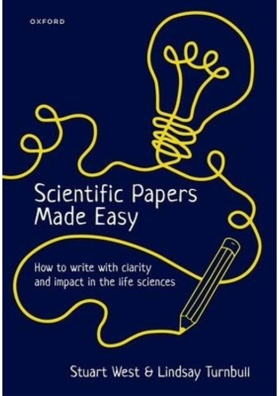 Scientific Papers Made Easy, How to Write with Clarity and Impact in the Life Sciences Oxford University Press