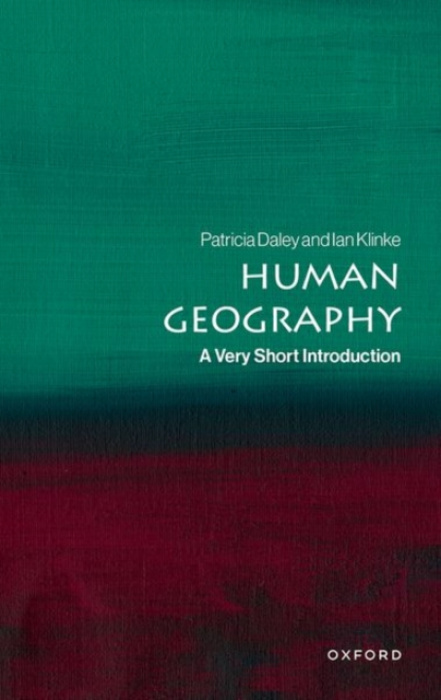 Oxford University Press Human Geography - Daley, Patricia (Professor of the Human Geography of Africa at University of Oxford) a Klinke, Ian (Associate Professor in Human Geography at the University of Oxford)
