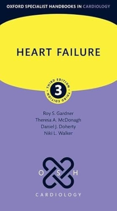 Oxford University Press Heart Failure - Gardner, Roy S. (Consultant Cardiologist, Scottish National Advanced Heart Failure Service, Golden Jubilee National Hospital, Clydebank, and Honorary Professor, University of Glasgow, UK) a McDonagh, Theresa A. (Con