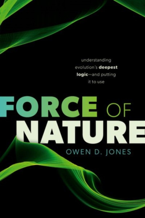 Oxford University Press Force of Nature - Jones, Owen D. (Professor of Law and Biological Sciences, Professor of Law and Biological Sciences, Vanderbilt University)