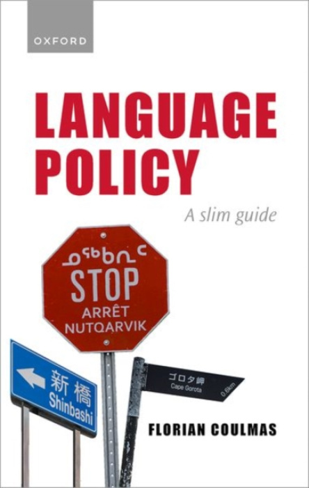 Oxford University Press Language Policy - Coulmas, Florian (Senior Professor of Japanese Society and Sociolinguistics, Senior Professor of Japanese Society and Sociolinguistics, IN-EAST Institute of East Asian Studies, University of Duisburg-Essen)