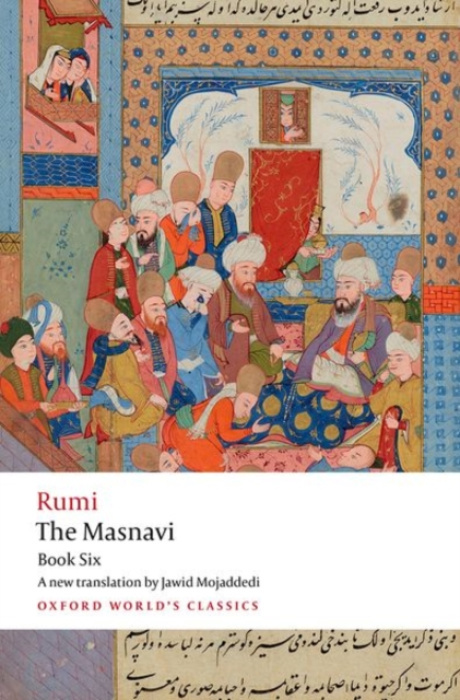 Oxford University Press Masnavi, Book Six - Rumi, Jalal al-Din