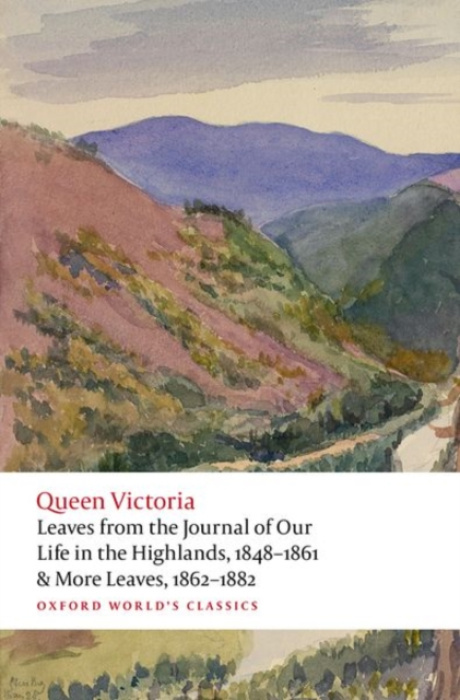 Oxford University Press Leaves from the Journal of Our Life in the Highlands, 1848-1861 & More Leaves, 1862-1882 - Victoria, Queen