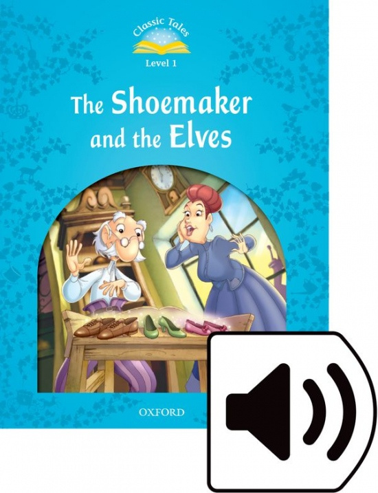 CLASSIC TALES Second Edition Beginner 1 The Shoemaker and the Elves + Audio Mp3 Pack Oxford University Press