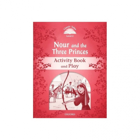 Classic Tales Second Edition Level 2 Nour and the Three Princes Activity Book and Play Oxford University Press