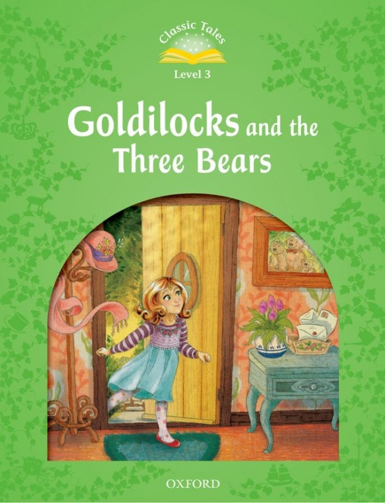 Classic Tales Second Edition Level 3 Goldilocks and the Three Bears Oxford University Press