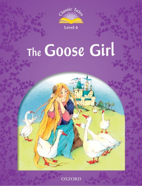Classic Tales Second Edition Level 4 Goose Girl Oxford University Press