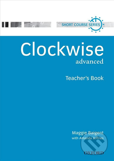 Clockwise Advanced: Teacher´s Book - Maggie Baigent - kniha z kategorie Jazykové učebnice a slovníky