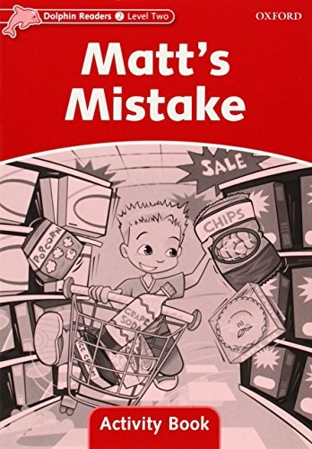 Dolphin Readers Level 2 Matt´s Mistake Activity Book Oxford University Press