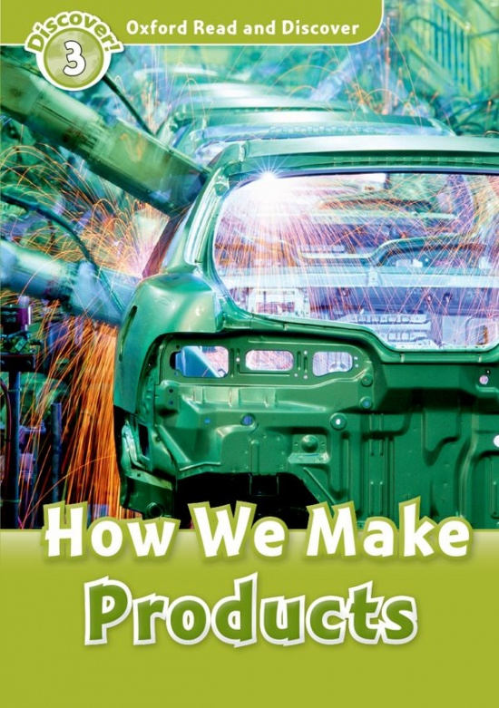 Oxford Read And Discover 3 How We Make Products Oxford University Press