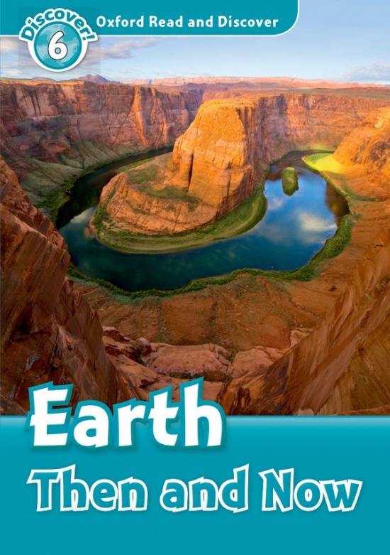 Oxford Read And Discover 6 Earth Then And Now Oxford University Press