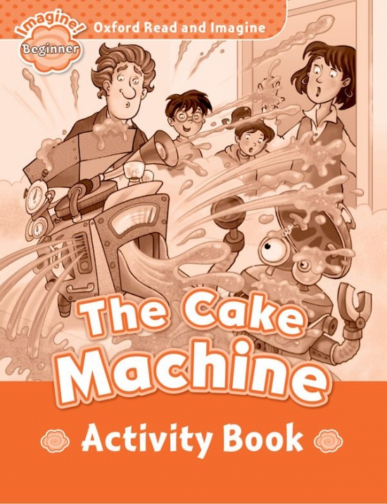 Oxford Read and Imagine Beginner The Cake Machine Activity Book Oxford University Press