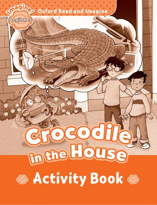 Oxford Read and Imagine Beginner Crocodile in the House Activity Book Oxford University Press
