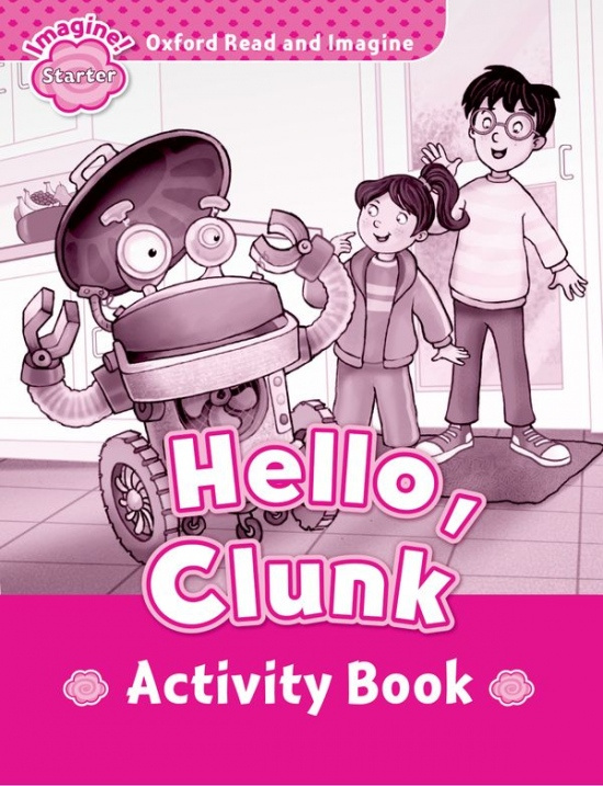 Oxford Read and Imagine Starter Hello, Clunk Activity Book Oxford University Press