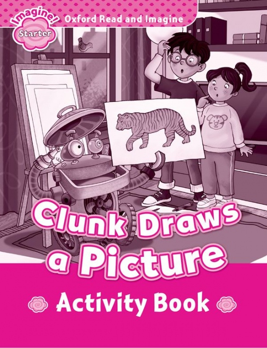Oxford Read and Imagine Starter Clunk Draws a Picture Activity Book Oxford University Press