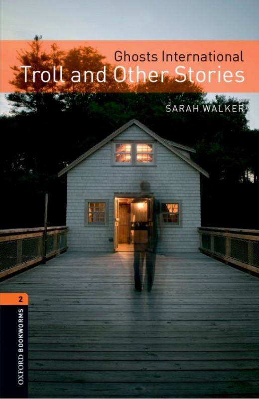 New Oxford Bookworms Library 2 Ghosts International, Troll and Other Stories Oxford University Press