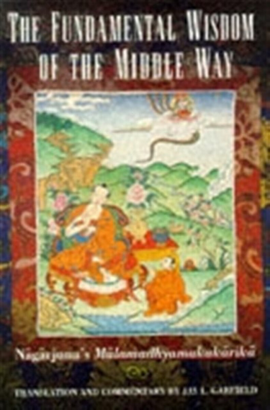 The Fundamental Wisdom of the Middle Way - Nagarjuna