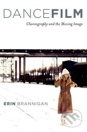 Dancefilm (Choreography and the Moving Image) - Erin Brannigan - kniha z kategorie Individuální sporty