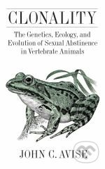 Clonality (The Genetics, Ecology, and Evolution of Sexual Abstinence in Vertebrate Animals  John Avise) - kniha z kategorie Odborné a naučné