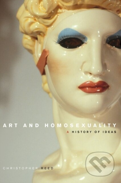 Art and Homosexuality (A History of Ideas) - Christopher Reed - kniha z kategorie Umění, design a architektura