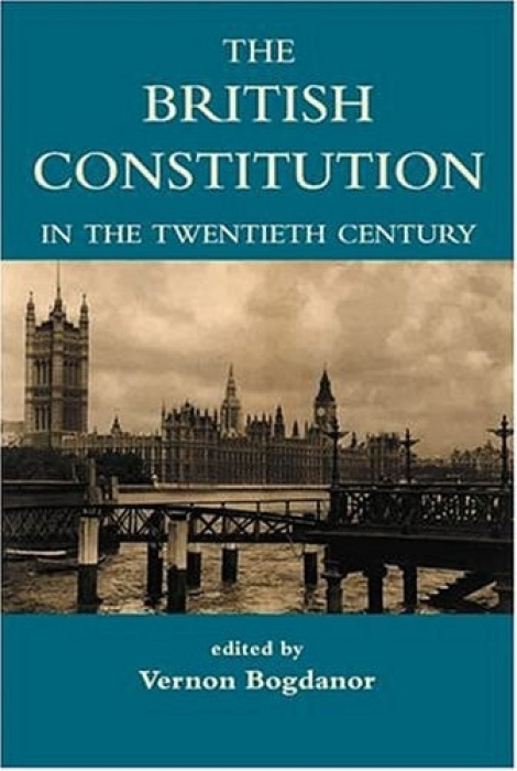 Oxford University Press British Constitution in the Twentieth Century - Bogdanor, Vernon (Professor of Government, University of Oxford a  CBE and Fellow of the British Academy)