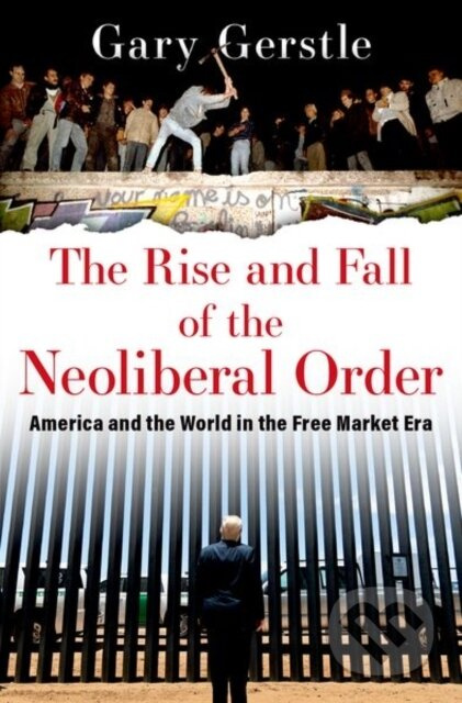 The Rise and Fall of the Neoliberal Order (America and the World in the Free Market Era) - kniha z kategorie Historie