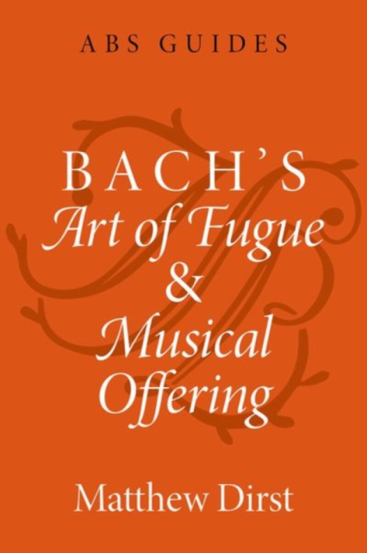 Bach's Art of Fugue and Musical Offering - Matthew  Dirst