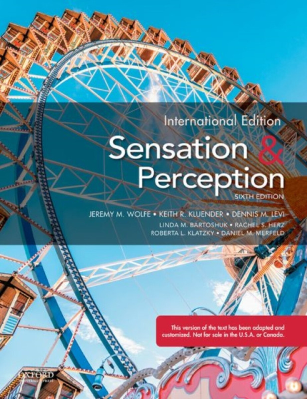 Sensation and Perception - Daniel  Merfeld, Roberta L.  Klatzky, Rachel  Herz, Linda  Bartoshuk, Keith  Kluender, Jeremy  Wolfe, Dennis  Levi