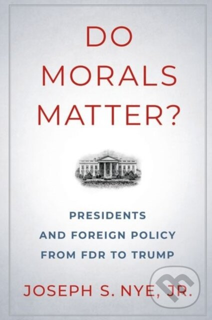 Do Morals Matter? (Presidents and Foreign Policy from FDR to Trump) - kniha z kategorie Humanitní a společenské vědy