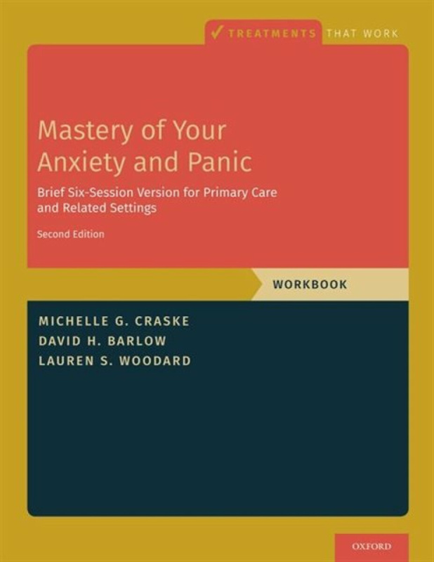 Mastery of Your Anxiety and Panic - David H.  Barlow, Michelle G. (Distinguished Professor of Psychology, Psychiatry and Biobehavioral Sciences, Mille