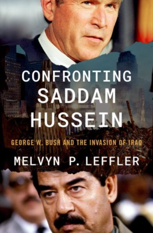 Confronting Saddam Hussein (George W. Bush and the Invasion of Iraq) - Melvyn P. Leffler