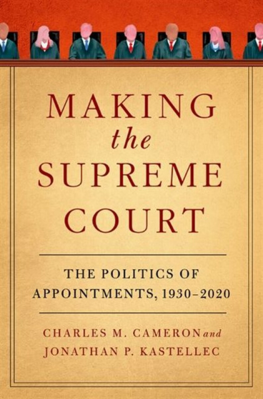Making the Supreme Court - Charles M.  Cameron, Jonathan P.  Kastellec