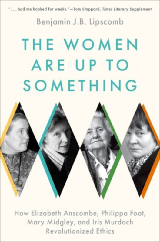 The Women Are Up to Something (How Elizabeth Anscombe, Philippa Foot, Mary Midgley, and Iris Murdoch Revolutionized Ethics) - kniha z kategorie…